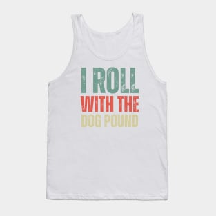 I Roll With The Dog Pound Tank Top